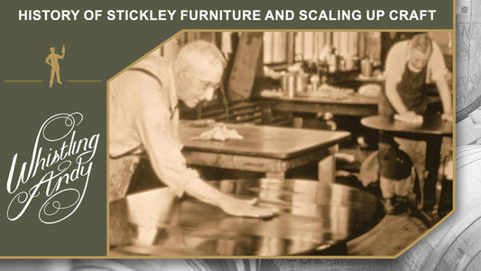 History of Stickley Furniture and Scaling Up Craft