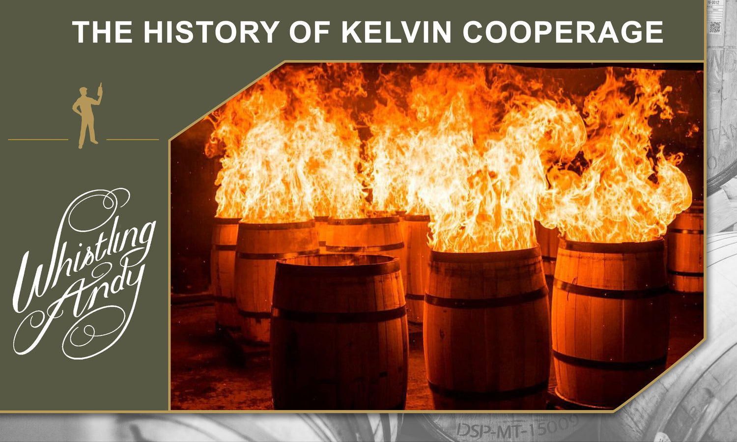 The History of Kelvin Cooperage Aged to Perfection Whistling Andy